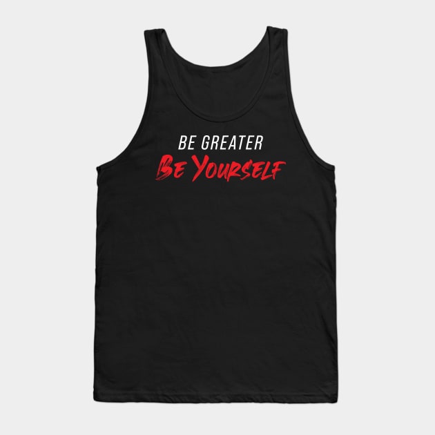 Be Greater Be Yourself Tank Top by sullyink